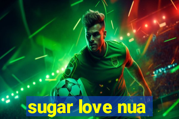 sugar love nua